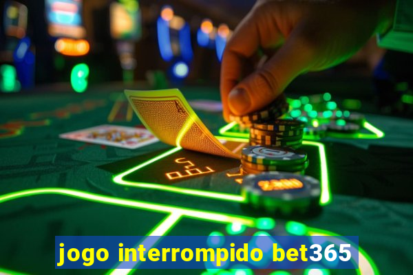 jogo interrompido bet365